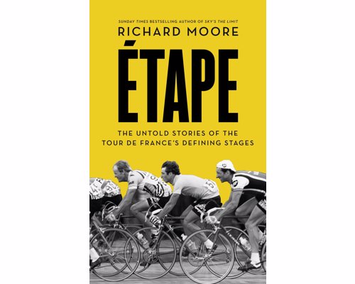 Etape: The untold stories of the Tour de France's defining stages - A virtual Tour de France, with each chapter focusing on a single rider in a single stage that came to define the Tour’s history
