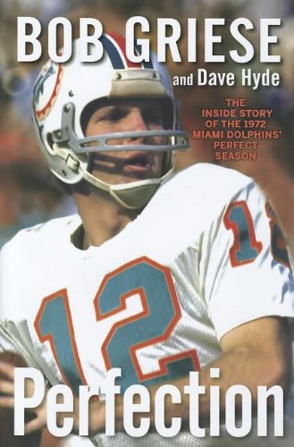 Perfection: The Inside Story Of The 1972 Miami Dolphins Perfect Season ...